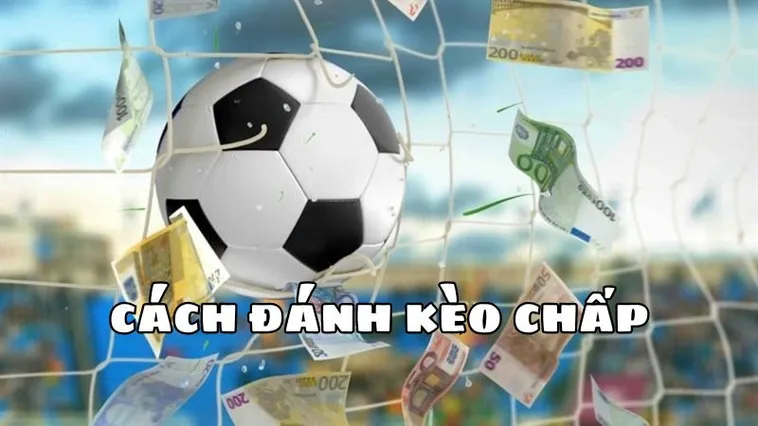 Khám Phá Kèo Chấp 2 Trái Và Cách Thắng Dễ Dàng Nhất