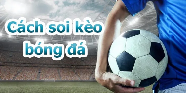 Phương Pháp Phân Tích Kèo Bóng Đá Đảm Bảo Tỷ Lệ Thành Công Cao