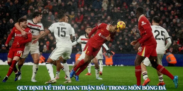 Sự Thật Thời Gian Trận Đấu Bóng Đá Thêm Bao Nhiêu Phút Mỗi Trận